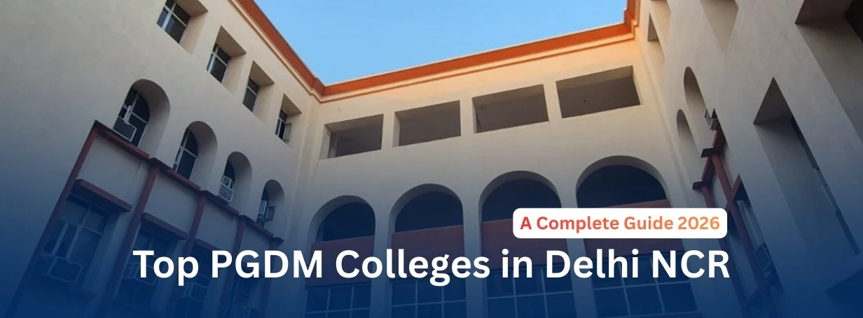 Top PGDM Colleges in Delhi NCR: A Complete Guide 2026